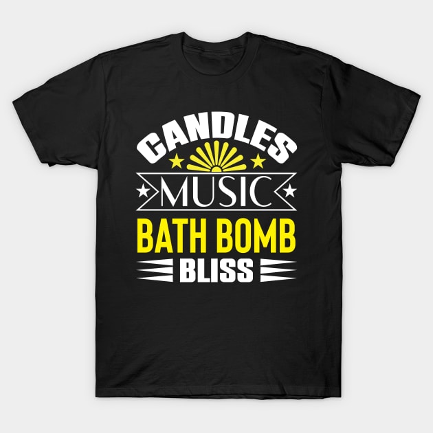 Candles Music Bath Bomb Bliss Funny quotes T-Shirt by AdrenalineBoy